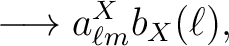 $\displaystyle \longrightarrow a^{X}_{\ell m} b_{X}(\ell),$