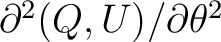 $\partial^2 (Q,U)/\partial \theta^2$