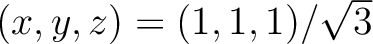 $(x,y,z) = (1,1,1)/\sqrt{3}$