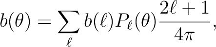 $\displaystyle b(\theta) = \sum_\ell b(\ell) P_\ell(\theta) \frac{2\ell+1}{4 \pi},$