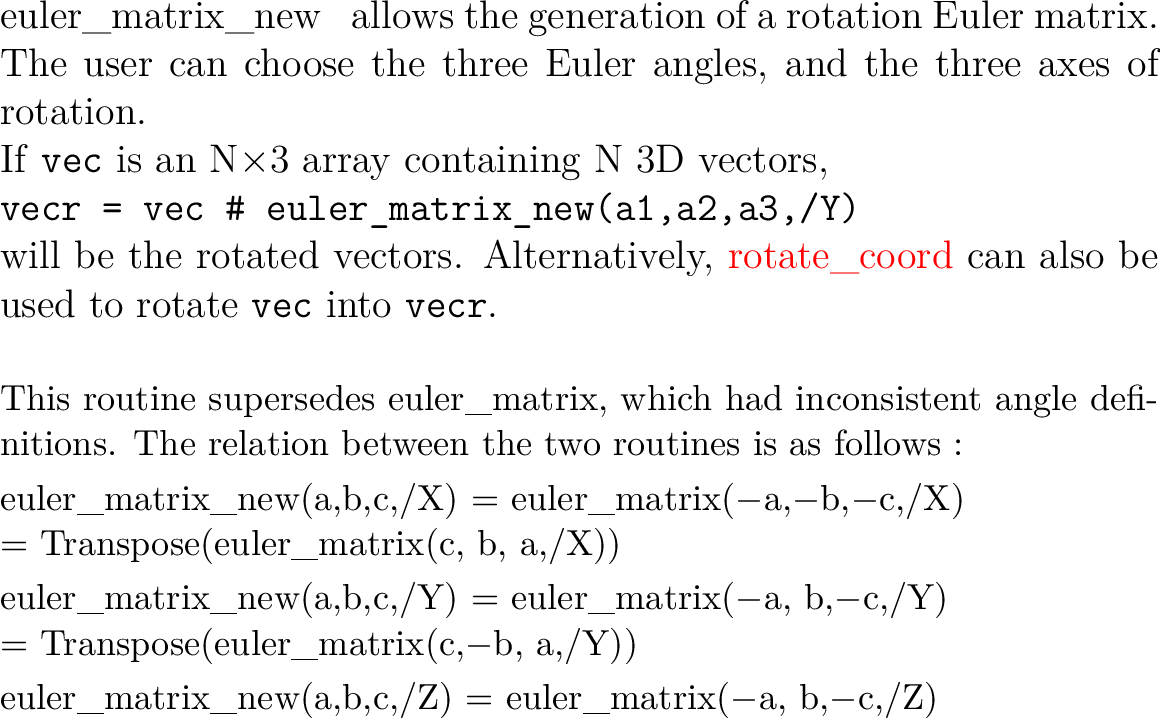 $\textstyle \parbox{\hsize}{\facname \ ~\ allows the generation of a rotation Eu...
...Y)) \\ [.1cm]
euler\_matrix\_new(a,b,c,/Z) = euler\_matrix($-$a, b,$-$c,/Z)
}
}$