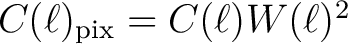 $C(\ell)_{\mathrm{pix}} = C(\ell)
W(\ell)^2$