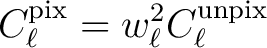 $\displaystyle C_{\ell}^\mathrm{pix} = w^2_{\ell} C_{\ell}^\mathrm{unpix}$