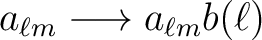 $a_{\ell m}
\longrightarrow a_{\ell m} b(\ell) $