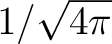 $1/\sqrt{4\pi}$