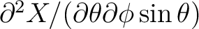 $\partial^2 X/(\partial\theta\partial\phi\sin\theta)$