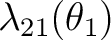 $\lambda_{21}(\theta_1)$