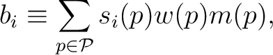 $\displaystyle b_i \equiv \sum_{p \in \cal{P}} s_i(p) w(p) m(p),$