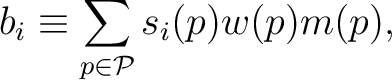 $\displaystyle b_i \equiv \sum_{p \in \cal{P}} s_i(p) w(p) m(p),$