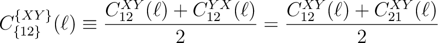 $\displaystyle C_{\{12\}}^{\{XY\}}(\ell) \equiv \frac{C_{12}^{XY}(\ell)+C_{12}^{YX}(\ell)}{2} = \frac{C_{12}^{XY}(\ell)+C_{21}^{XY}(\ell)}{2}$