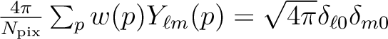 $\frac{4\pi}{N_{\mathrm{pix}}} \sum_p w(p) Y_{\ell m}(p) = \sqrt{4 \pi} \delta_{\ell 0}\delta_{m 0}$