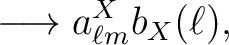 $\displaystyle \longrightarrow a^{X}_{\ell m} b_{X}(\ell),$
