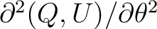 $\partial^2 (Q,U)/\partial \theta^2$