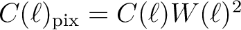 $C(\ell)_{\mathrm{pix}} = C(\ell)
W(\ell)^2$