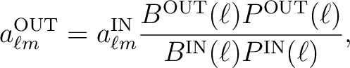 $\displaystyle a_{\ell m}^\mathrm{OUT} = a_{\ell m}^\mathrm{IN}
\frac{B^\mathrm{OUT}(\ell) P^\mathrm{OUT}(\ell)}{B^\mathrm{IN}(\ell)
P^\mathrm{IN}(\ell)},$