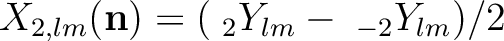 $X_{2,lm}(\textbf{n})=(\;_2Y_{lm}-\;_{-2}Y_{lm})/ 2$