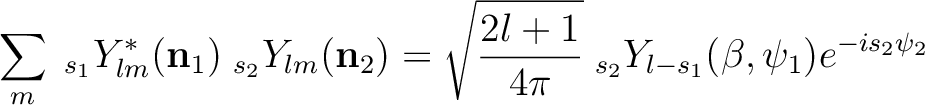 $\displaystyle \sum_m \;_{s_1} Y_{lm}^*(\textbf{n}_1)
\;_{s_2} Y_{lm}(\textbf{n}_2) = \sqrt{2l+1 \over 4 \pi}
\;_{s_2} Y_{l-s_1}(\beta,\psi_1)e^{-is_2\psi_2}$