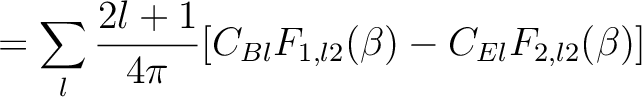 $\displaystyle = \sum_l {2l+1 \over 4 \pi}
[C_{Bl} F_{1,l2}(\beta)-C_{El} F_{2,l2}(\beta) ]$