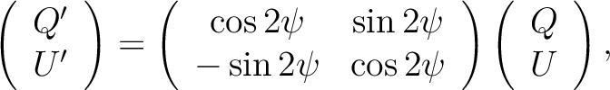 $\displaystyle \left(\begin{array}{c}
Q'\\ U'
\end{array}\right) =
\left(\begin{...
...end{array} \right)
\left(\begin{array}{c}
Q\\ U
\end{array} \right),%\nonumber
$