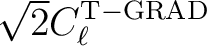 $\sqrt{2}C_{\ell}^{\mathrm{T-GRAD}} $