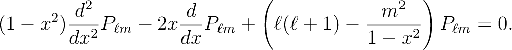 $\displaystyle (1-x^2)\frac{d^2}{dx^2}P_{\ell m} - 2x \frac{d}{dx}P_{\ell m}
+ \left(\ell(\ell+1) - \frac{m^2}{1-x^2}\right) P_{\ell m} = 0.$