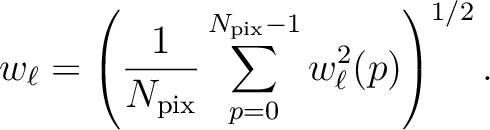 $\displaystyle w_{\ell} = \left(\frac{1}{N_{\mathrm{pix}}}\sum_{p=0}^{N_{\mathrm{pix}}-1} w^2_{\ell}(p)\right)^{1/2}.$