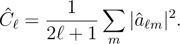 $\displaystyle \hat{C}_\ell =\frac{1}{2\ell +1}\sum_{m} \vert\hat{a}_{\ell m}\vert^2.$