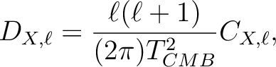 $\displaystyle D_{X,\ell} = \frac{\ell(\ell+1)}{(2\pi)T_{CMB}^2}C_{X,\ell},$