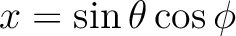 $x = \sin\theta\cos\phi $