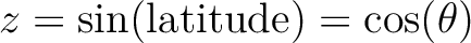 $z=\sin({\rm latitude}) =
\cos(\theta)$