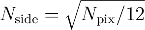 $N_{\mathrm{side}}=\sqrt{N_{\mathrm{pix}}/12}$