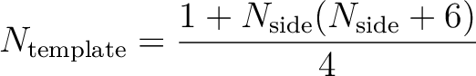 $\displaystyle N_{\mathrm{template}}=\frac{1+N_{\mathrm{side}}(N_{\mathrm{side}}+6)}{4}$